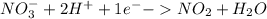 NO_{3}^{-}+2H^{+}+1e^{-}-NO_{2}+H_{2}O