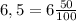 6,5=6\frac{50}{100}