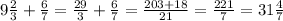 9\frac{2}{3}+\frac{6}{7}=\frac{29}{3}+\frac{6}{7}=\frac{203+18}{21}=\frac{221}{7}=31\frac{4}{7}