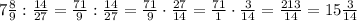 7\frac{8}{9}:\frac{14}{27}=\frac{71}{9}:\frac{14}{27}=\frac{71}{9}\cdot\frac{27}{14}=\frac{71}{1}\cdot\frac{3}{14}=\frac{213}{14}=15\frac{3}{14}