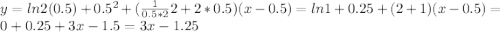 y=ln2(0.5)+0.5^2+(\frac{1}{0.5*2}2+2*0.5)(x-0.5)=ln1+0.25+(2+1)(x-0.5)=0+0.25+3x-1.5=3x-1.25