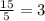 \frac{15}{5}=3