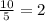 \frac{10}{5}=2