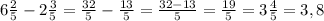 6\frac{2}{5}-2\frac{3}{5}=\frac{32}{5}-\frac{13}{5}=\frac{32-13}{5}=\frac{19}{5}=3\frac{4}{5}=3,8