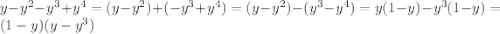 y-y^{2}-y^{3}+y^{4}=(y-y^{2})+(-y^{3}+y^{4})=(y-y^{2})-(y^{3}-y^{4})=y(1-y)-y^{3}(1-y)=(1-y)(y-y^{3})