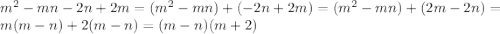 m^{2}-mn-2n+2m=(m^{2}-mn)+(-2n+2m)=(m^{2}-mn)+(2m-2n)=m(m-n)+2(m-n)=(m-n)(m+2)