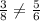 \frac{3}{8}\neq\frac{5}{6}