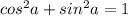 cos^2a+sin^2a=1