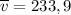 \overline{v}= 233,9 