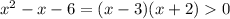 x^2-x-6=(x-3)(x+2)0