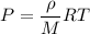 P = \dfrac{\rho}{M}RT