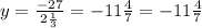 y=\frac{-27}{2\frac{1}{3}}=-11\frac{4}{7}=-11\frac{4}{7}