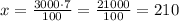 x=\frac{3000\cdot7}{100}=\frac{21000}{100}=210