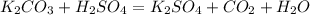 K_2CO_3+ H_2SO_4 = K_2SO_4+ CO_2+H_2O