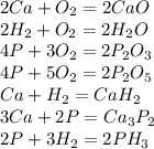 2Ca+O_2=2CaO\\2H_2+O_2=2H_2O\\4P+3O_2=2P_2O_3\\4P+5O_2=2P_2O_5\\Ca+H_2=CaH_2\\3Ca+2P=Ca_3P_2\\2P+3H_2=2PH_3