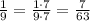 \frac{1}{9}=\frac{1\cdot7}{9\cdot7}=\frac{7}{63}