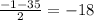 \frac{-1-35}{2}=-18 