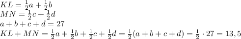 \\KL=\frac12a+\frac12b\\MN=\frac12c+\frac12d\\a+b+c+d=27\\KL+MN=\frac12a+\frac12b+\frac12c+\frac12d=\frac12(a+b+c+d)=\frac12\cdot27=13,5