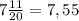 7\frac{11}{20}=7,55