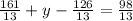 \frac{161}{13}+y-\frac{126}{13}=\frac{98}{13}