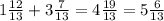 1\frac{12}{13}+3\frac{7}{13}=4\frac{19}{13}=5\frac{6}{13}