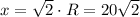 x=\sqrt2\cdot R=20\sqrt2