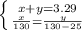  \left \{ {{x+y=3.29} \atop { \frac{x}{130} = \frac{y}{130-25} }} \right. 