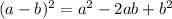 (a-b)^{2}=a^{2}-2ab+b^{2}