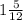 1 \frac{5}{12} 