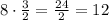 8\cdot\frac{3}{2}=\frac{24}{2}=12