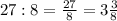 27:8=\frac{27}{8}=3\frac{3}{8}