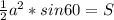 \frac{1}{2}a^2*sin60=S