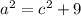 a^{2} = c^{2} + 9