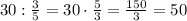 30:\frac{3}{5}=30\cdot\frac{5}{3}=\frac{150}{3}=50