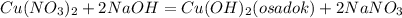  Cu(NO_{3})_{2} + 2NaOH = Cu(OH)_{2} (osadok) + 2NaNO_{3}