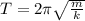 T= 2 \pi\sqrt{\frac{m}{k}}