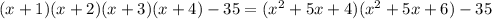 (x+1)(x+2)(x+3)(x+4)-35=(x^2+5x+4)(x^2+5x+6)-35