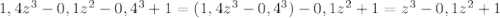 1,4z^{3}-0,1z^{2}-0,4^{3}+1=(1,4z^{3}-0,4^{3})-0,1z^{2}+1=z^{3}-0,1z^{2}+1