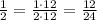 \frac{1}{2}=\frac{1\cdot12}{2\cdot12}=\frac{12}{24}