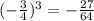 (-\frac{3}{4})^{3}=-\frac{27}{64}