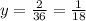 y=\frac{2}{36}=\frac{1}{18}