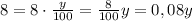 8=8\cdot\frac{y}{100}=\frac{8}{100}y=0,08y