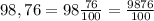 98,76=98\frac{76}{100}=\frac{9876}{100}