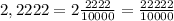 2,2222=2\frac{2222}{10000}=\frac{22222}{10000}