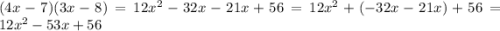 (4x-7)(3x-8)=12x^{2}-32x-21x+56=12x^{2}+(-32x-21x)+56=12x^{2}-53x+56