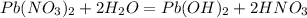 Pb(NO_3)_2 + 2H_2O = Pb(OH)_2 + 2HNO_3