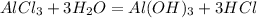 AlCl_3 + 3H_2O = Al(OH)_3 + 3HCl