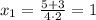 x_{1}=\frac{5+3}{4\cdot2}=1