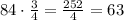 84\cdot\frac{3}{4}=\frac{252}{4}=63