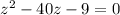 z^{2}-40z-9=0